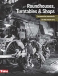 Kalmbach 1326 Roundhouses Turntables and Shops 208 Pages