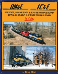 Morning Sun 1567 Dakota Minnesota & Eastern RR & Iowa Chicago & Eastern RR in Color 128 Pages
