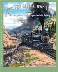 White River OTGL Over the Georgetown Loop History of The Georgetown Breckenridge & Leadville Railway Hardcover